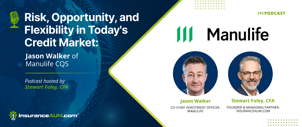 Episode 244:  Risk, Opportunity, and Flexibility in Today's Credit Market: Jason Walker of Manulife CQS
