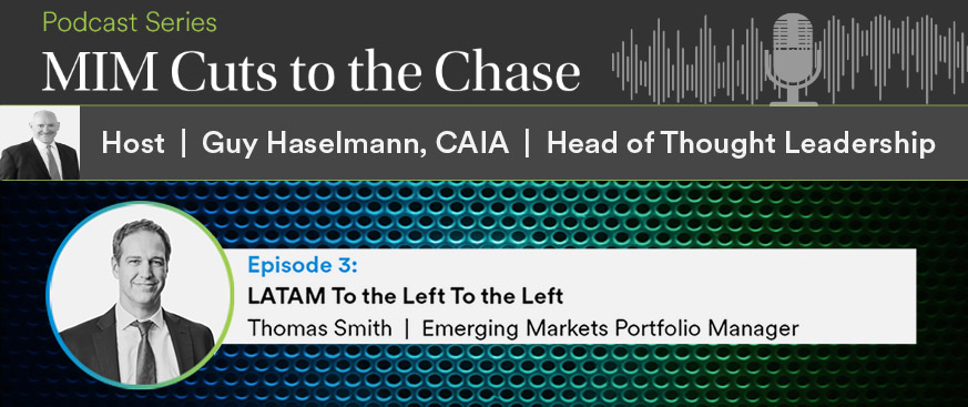 MIM Cuts to the Chase Podcast Series: LATAM To the Left To the Left