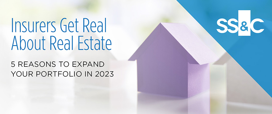 Insurers Get Real about Real Estate: 5 Reasons to Expand Your Portfolio in 2023
