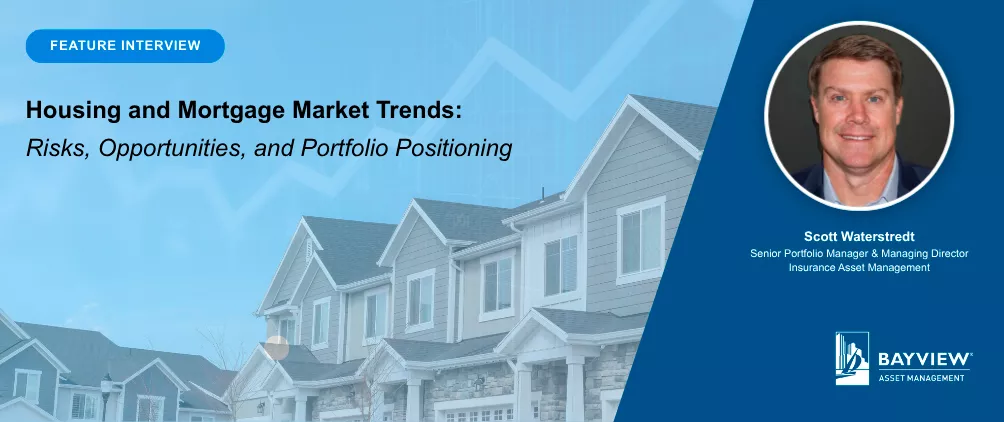 Bayview Asset Management feature interview banner with Scott Waterstredt on housing and mortgage market trends, risks, and portfolio positioning.